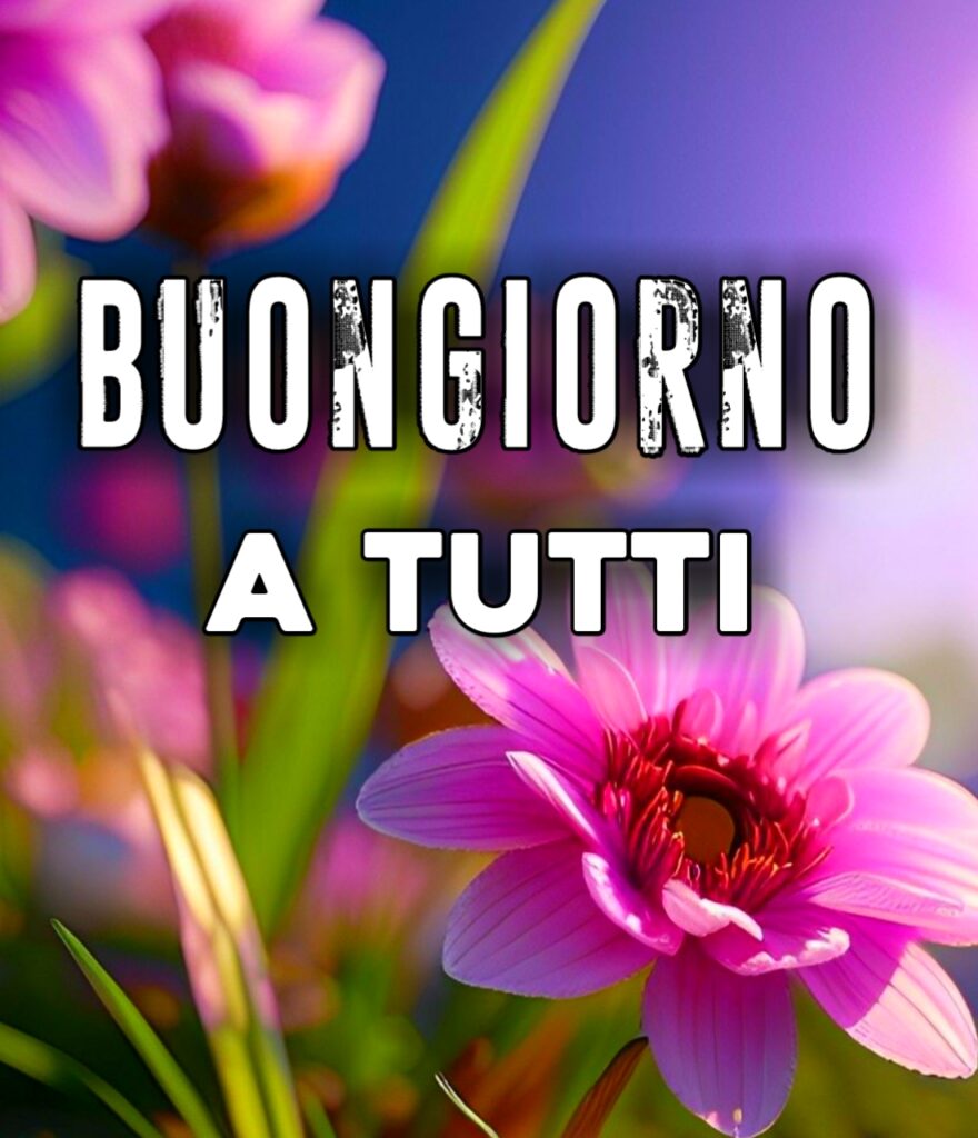 Buona Giornata A Tutti