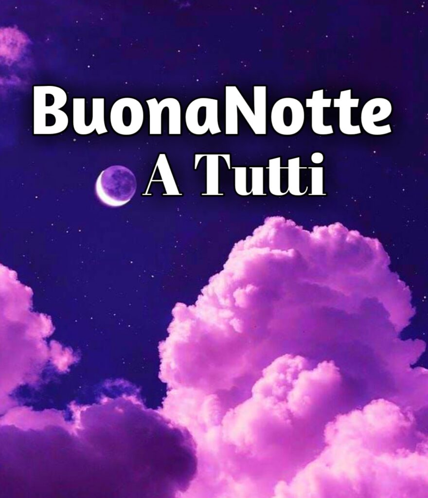 Buona Notte A Tutti Voi A Domani