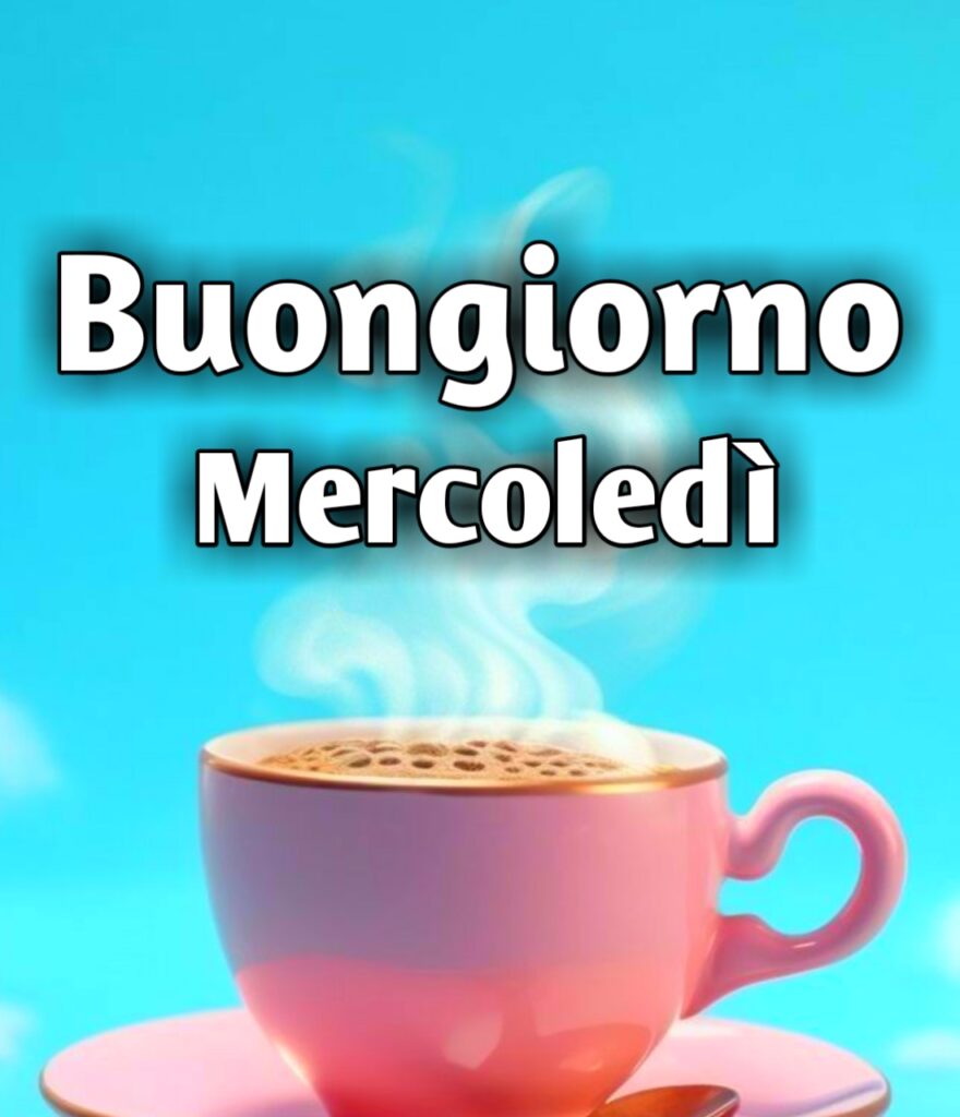 Buongiorno Buon Mercoledì Immagini Nuove 2024