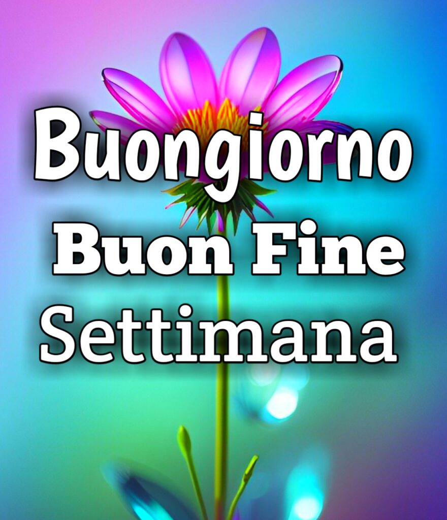 Buongiorno Buon Venerdì Buon Fine Settimana