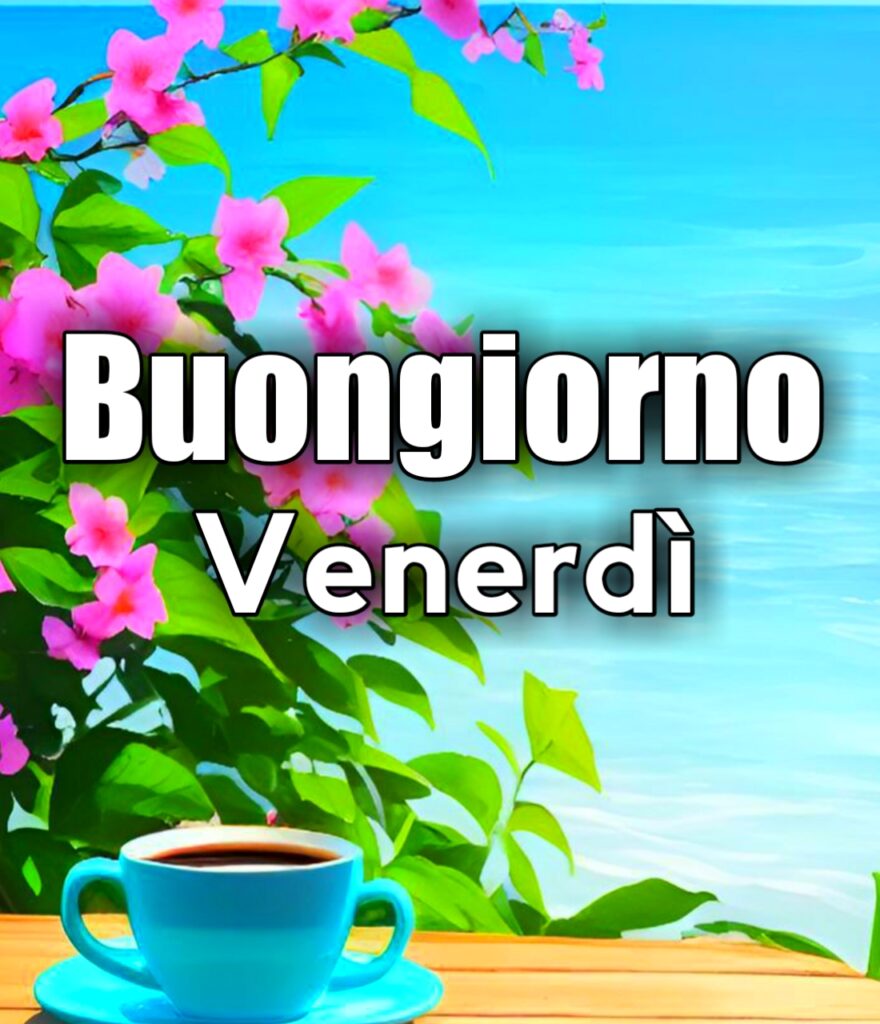 Buongiorno Buon Venerdì Immagini Nuove 2024