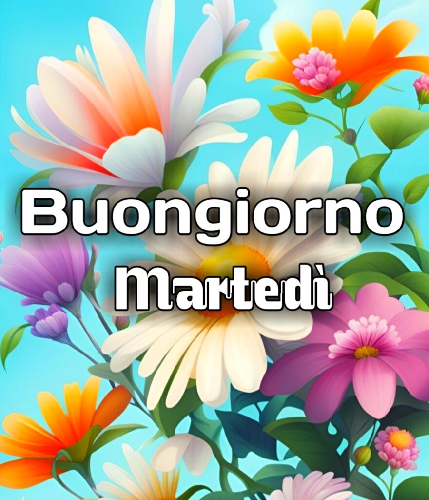 Buongiorno Martedì Immagini Nuove Gratis Per Whatsapp