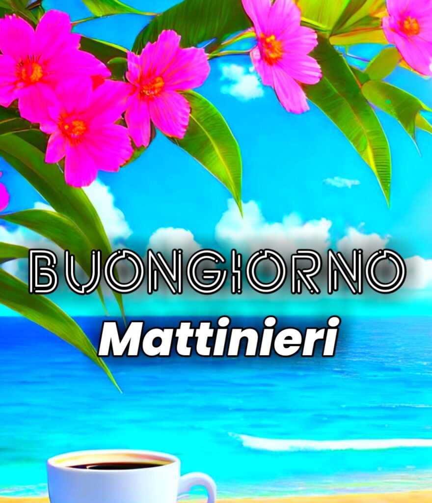 Buongiorno Mattinieri Buon Lunedì