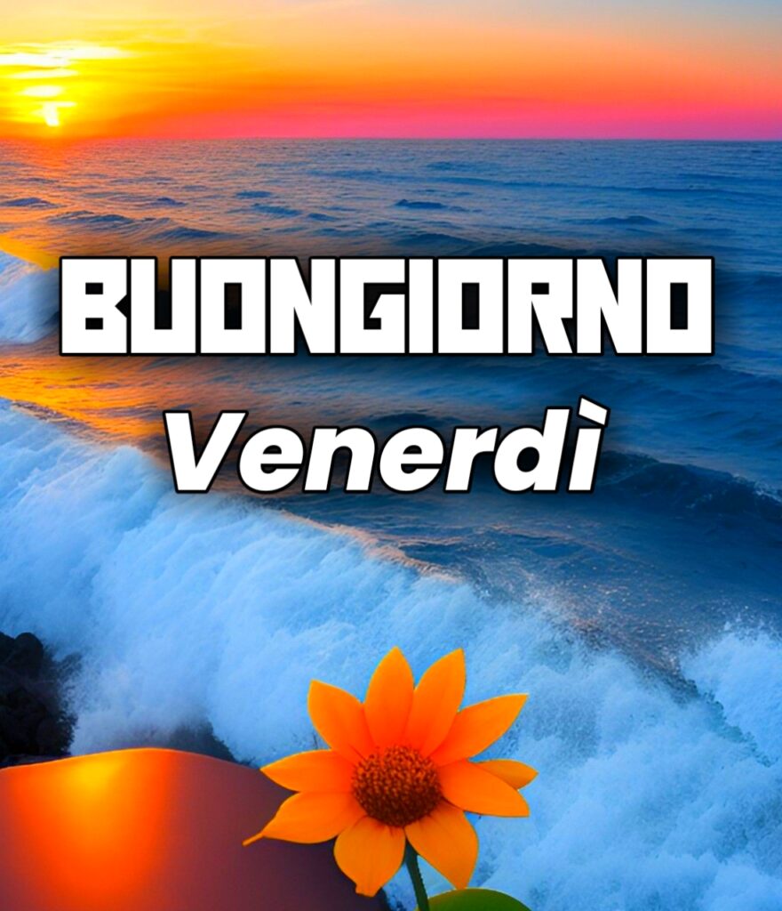 Buongiorno Venerdì Immagini Nuove Gratis Per Whatsapp