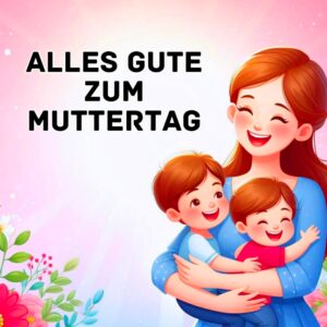 Read more about the article 387+ Alles Gute Zum Muttertag 2025 Bilder, GIF, Fotos kostenloses Herunterladen