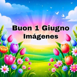 Read more about the article 476+ Buon 1 Giugno 2025 Immagini {Nuove Gratis}