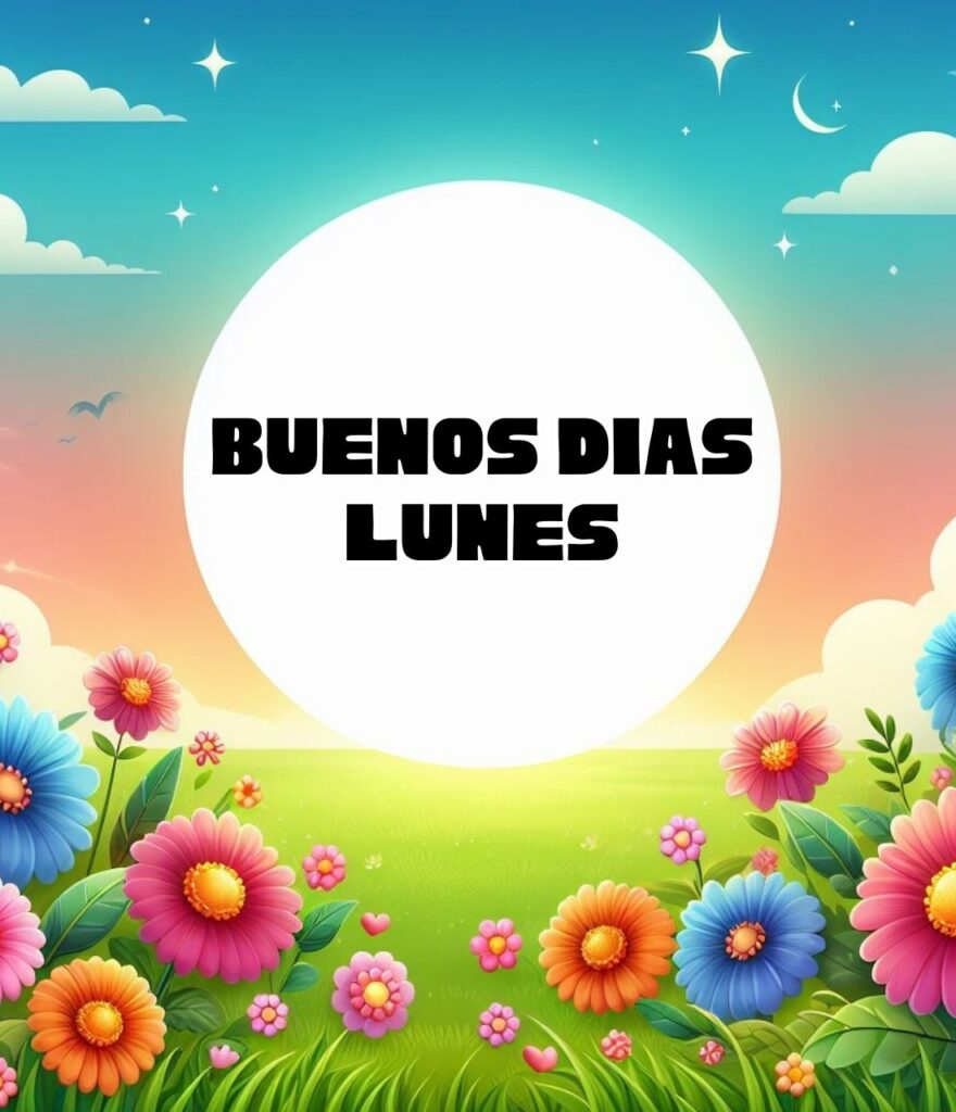 Buenos Dias Lunes Feliz Inicio De Semana