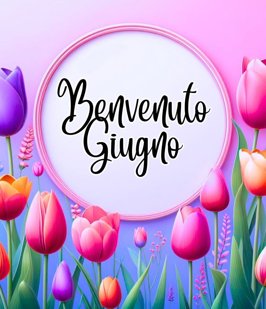 Buongiorno 1 Giugno Benvenuto Giugno