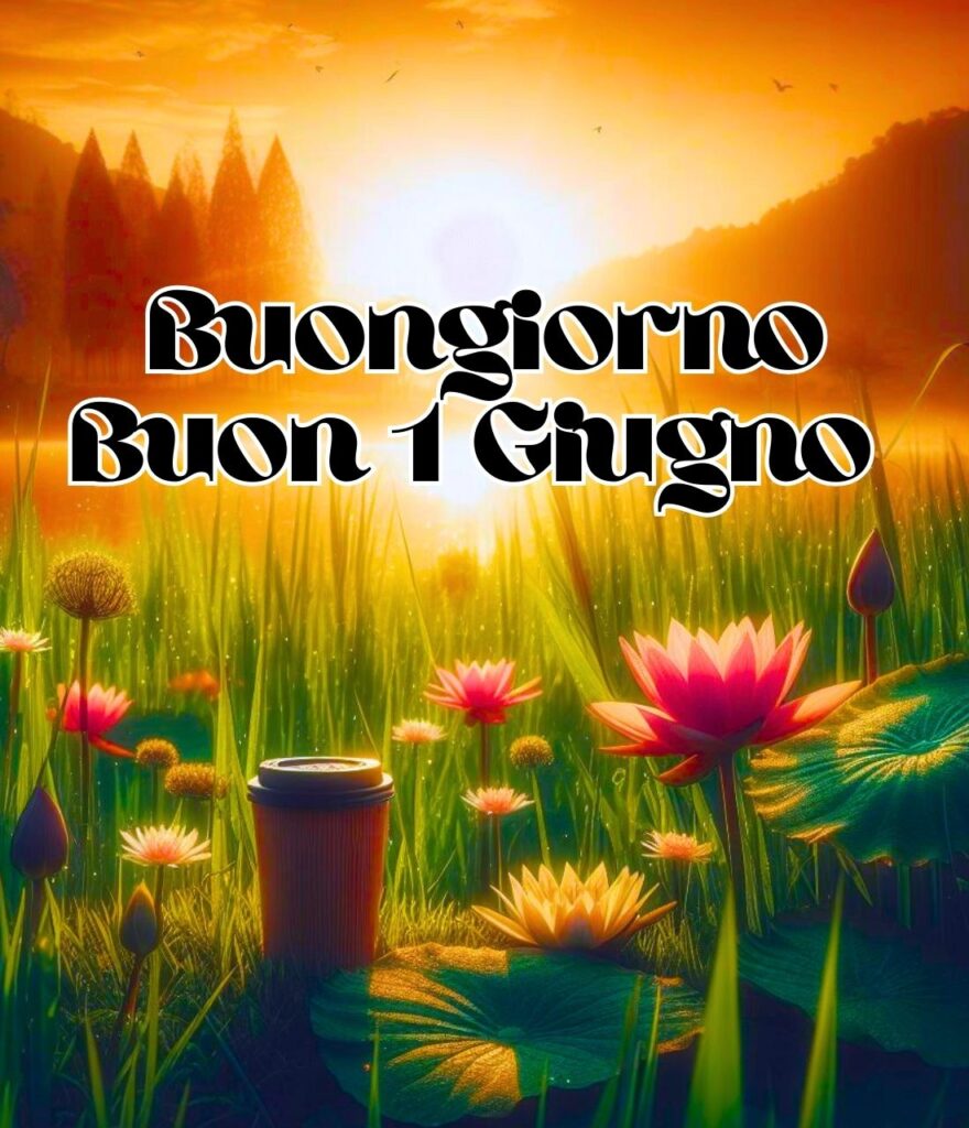 Buongiorno 1 Giugno Benvenuto Giugno