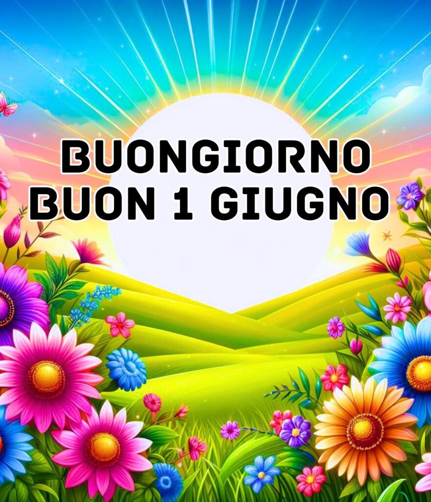 Buongiorno Giovedi 1 Giugno