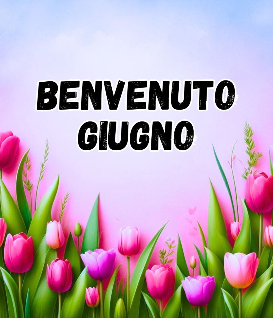 Ciao Giugno Benvenuto Luglio