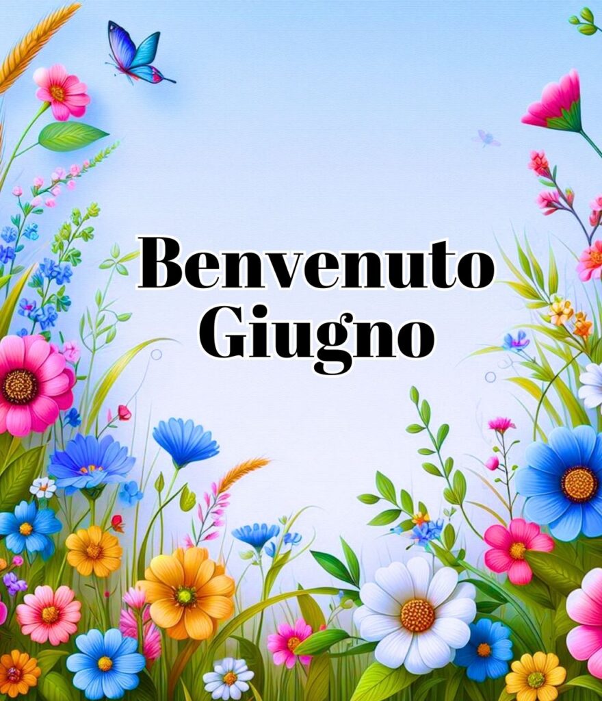 Immagini Buongiorno Benvenuto Giugno